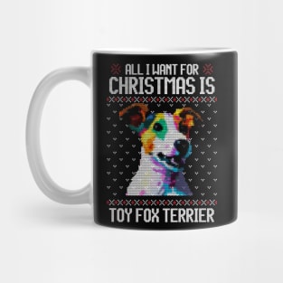 All I Want for Christmas is Toy Fox Terrier - Christmas Gift for Dog Lover Mug